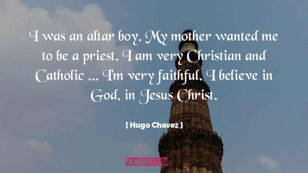 Hugo Chavez Quotes: I was an altar boy.