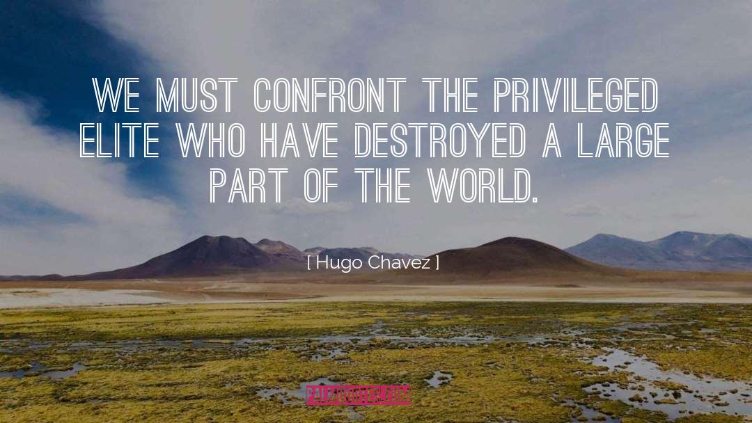 Hugo Chavez Quotes: We must confront the privileged