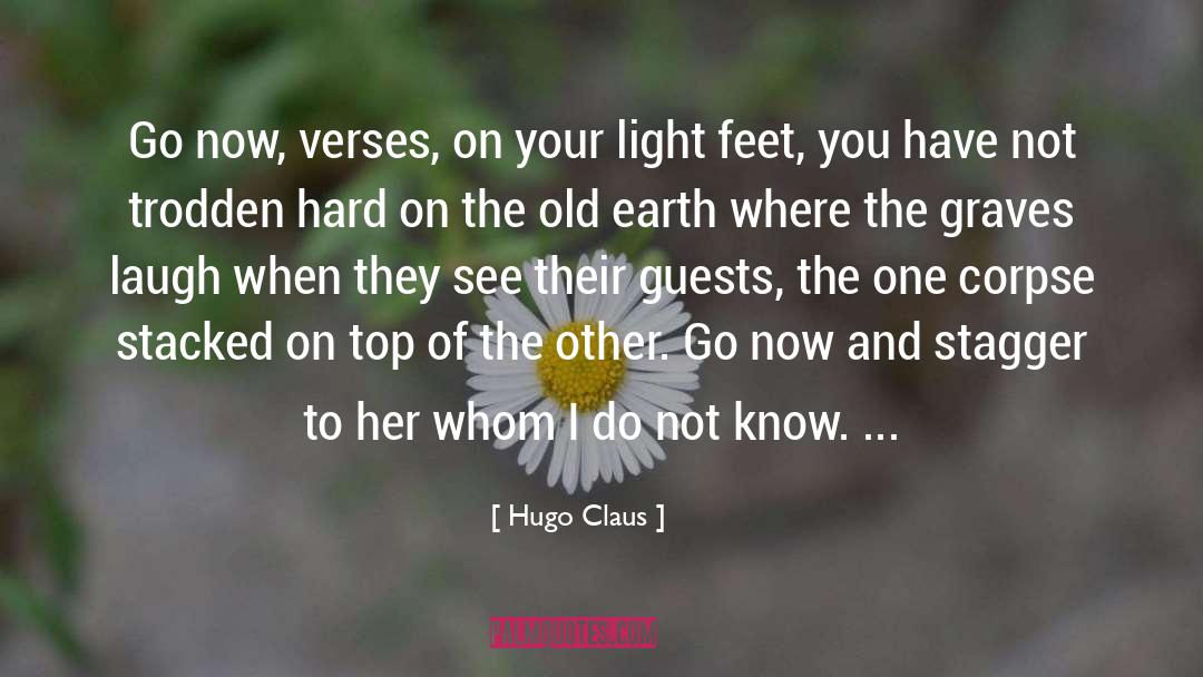Hugo Claus Quotes: Go now, verses, on your