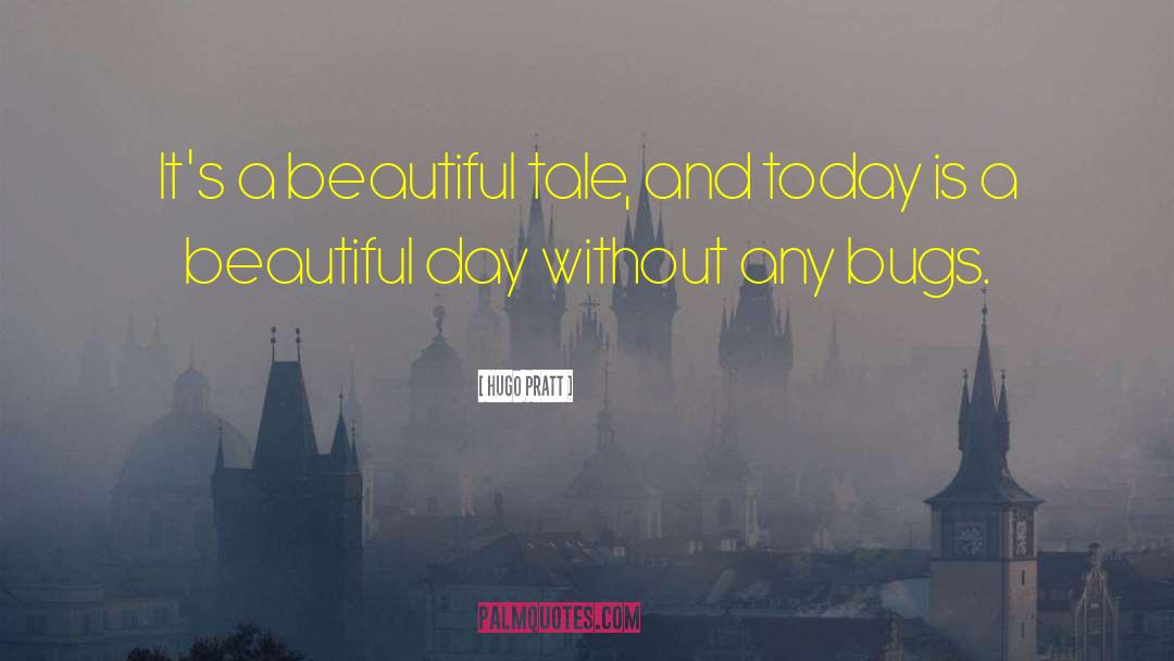 Hugo Pratt Quotes: It's a beautiful tale, and