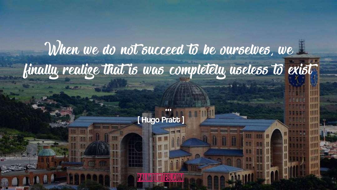 Hugo Pratt Quotes: When we do not succeed