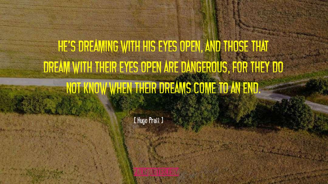 Hugo Pratt Quotes: He's dreaming with his eyes