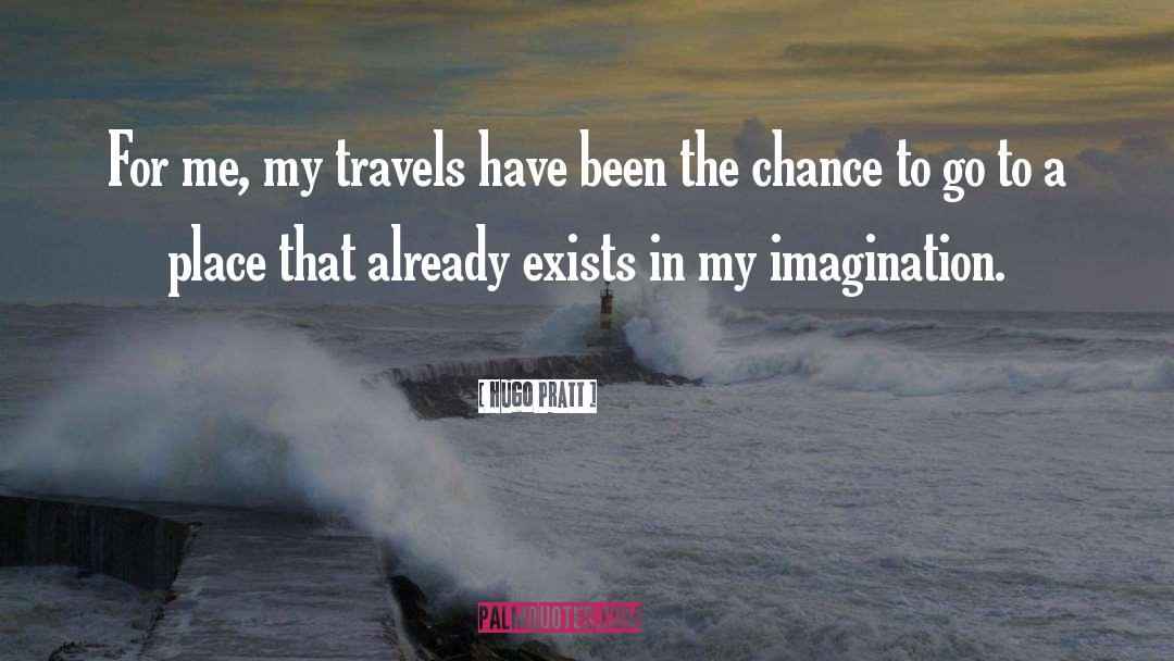 Hugo Pratt Quotes: For me, my travels have
