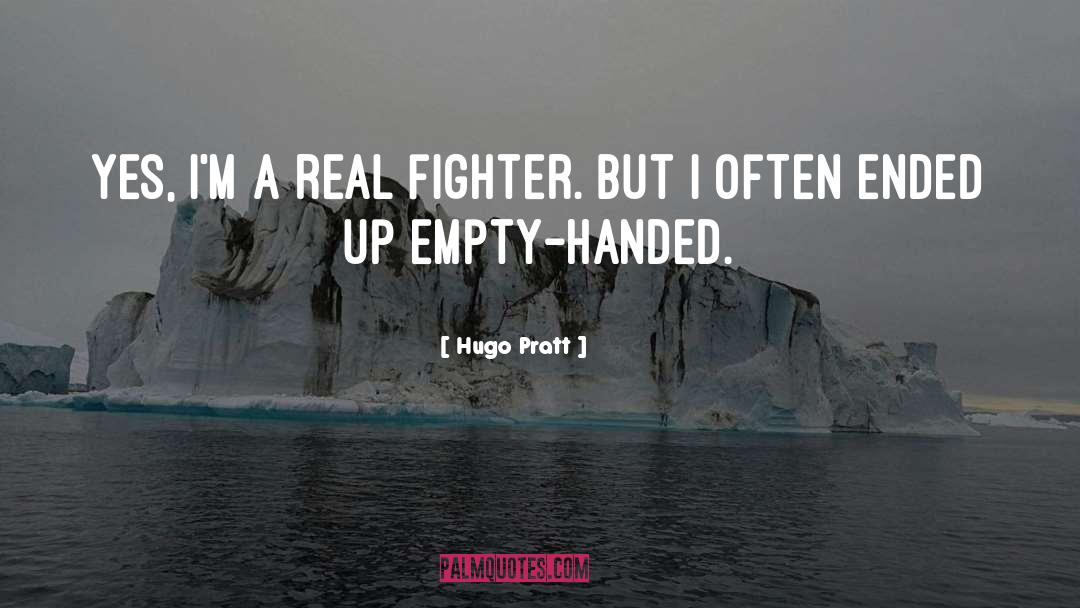 Hugo Pratt Quotes: Yes, I'm a real fighter.