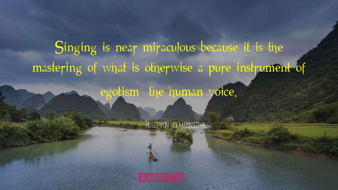 Hugo Von Hofmannsthal Quotes: Singing is near miraculous because