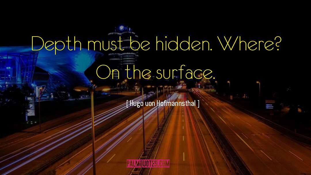 Hugo Von Hofmannsthal Quotes: Depth must be hidden. Where?