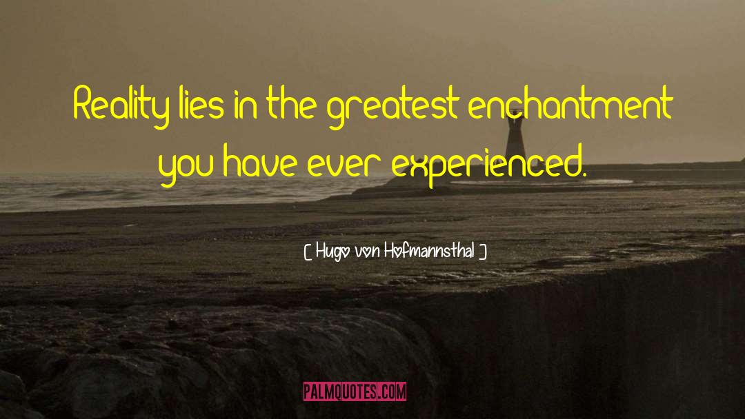 Hugo Von Hofmannsthal Quotes: Reality lies in the greatest