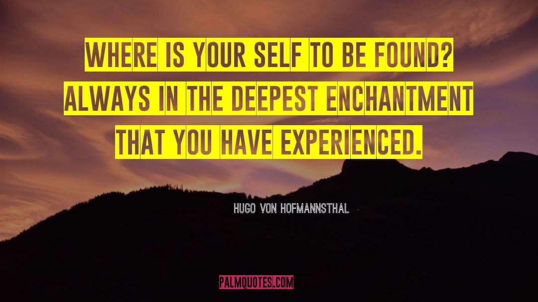 Hugo Von Hofmannsthal Quotes: Where is your Self to