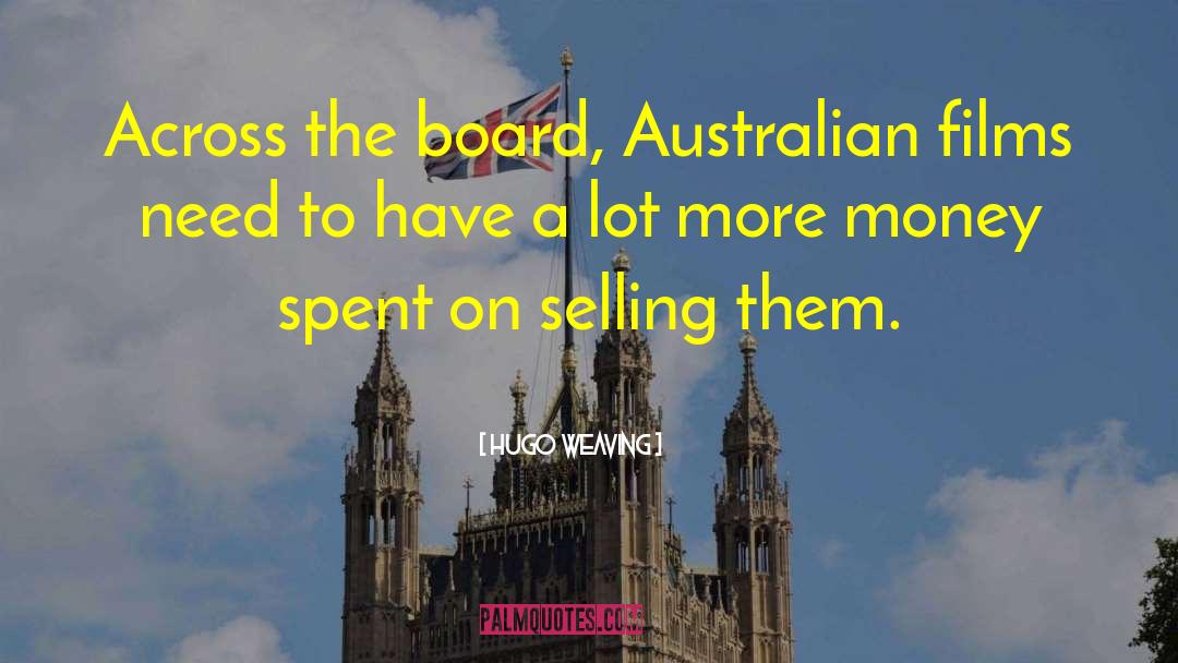 Hugo Weaving Quotes: Across the board, Australian films