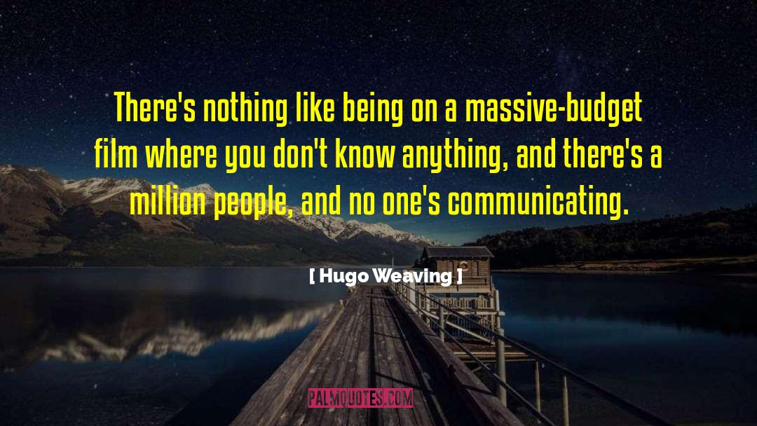 Hugo Weaving Quotes: There's nothing like being on