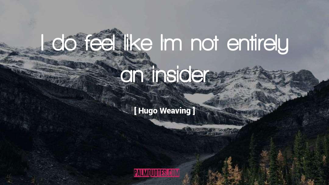 Hugo Weaving Quotes: I do feel like I'm