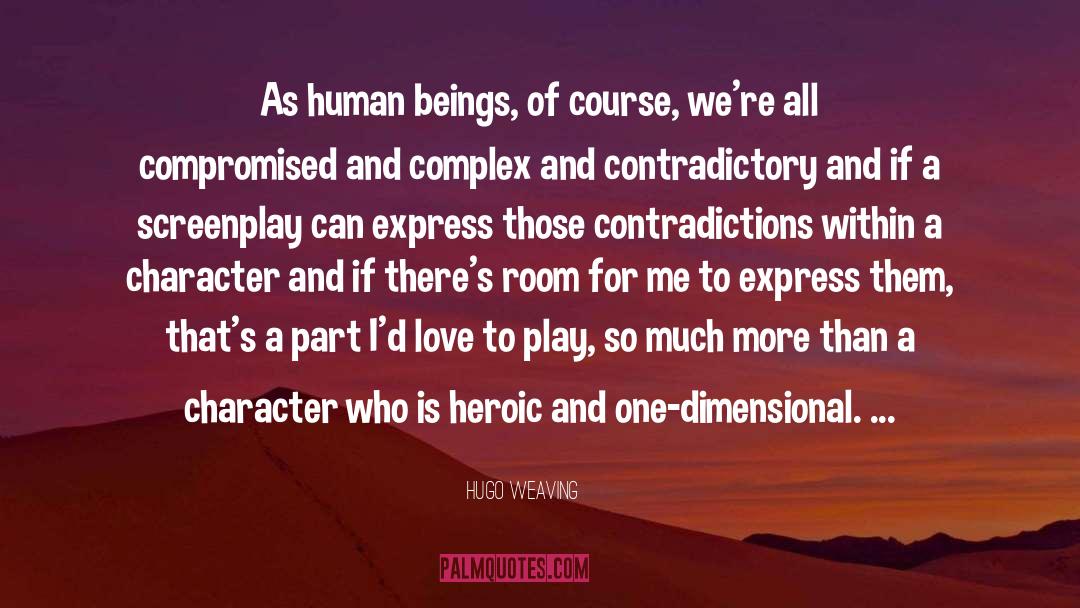 Hugo Weaving Quotes: As human beings, of course,