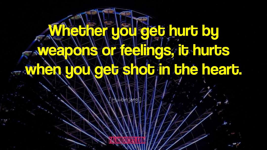 Hui-bin Jang Quotes: Whether you get hurt by
