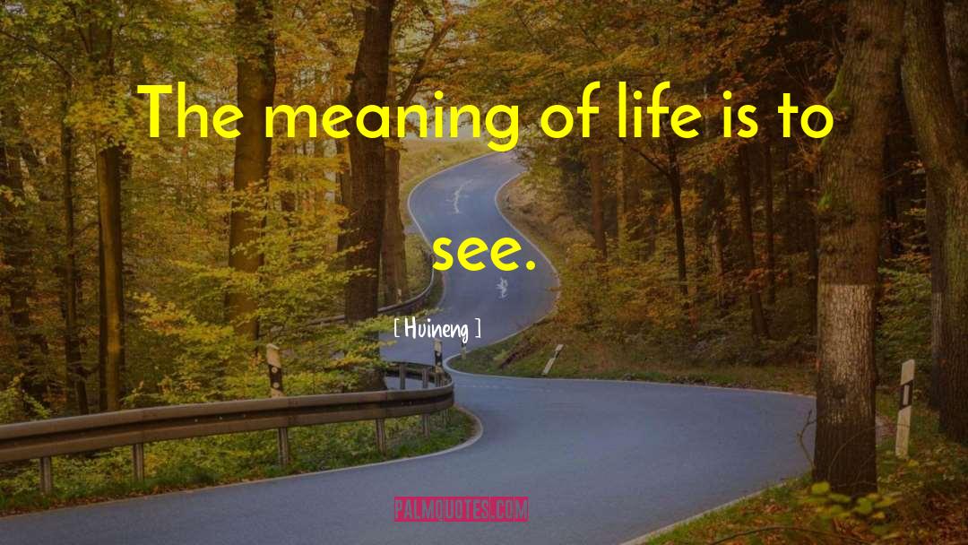 Huineng Quotes: The meaning of life is