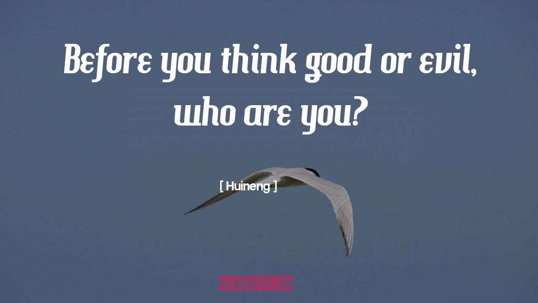 Huineng Quotes: Before you think good or