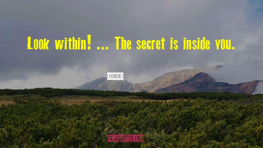 Huineng Quotes: Look within! ... The secret