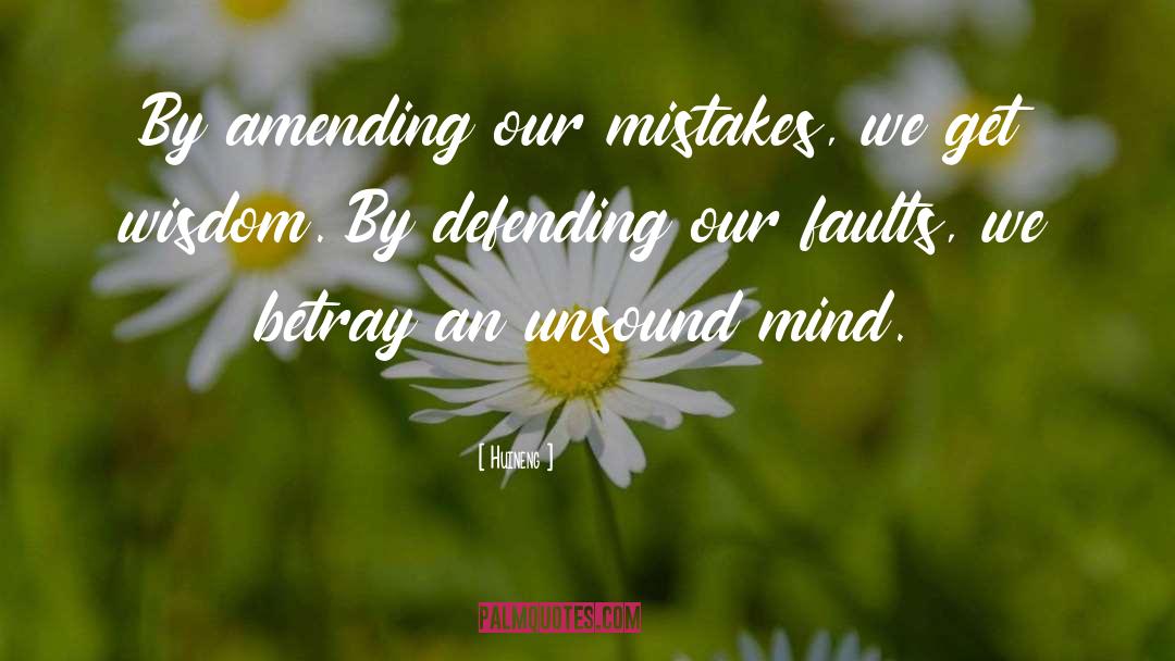 Huineng Quotes: By amending our mistakes, we