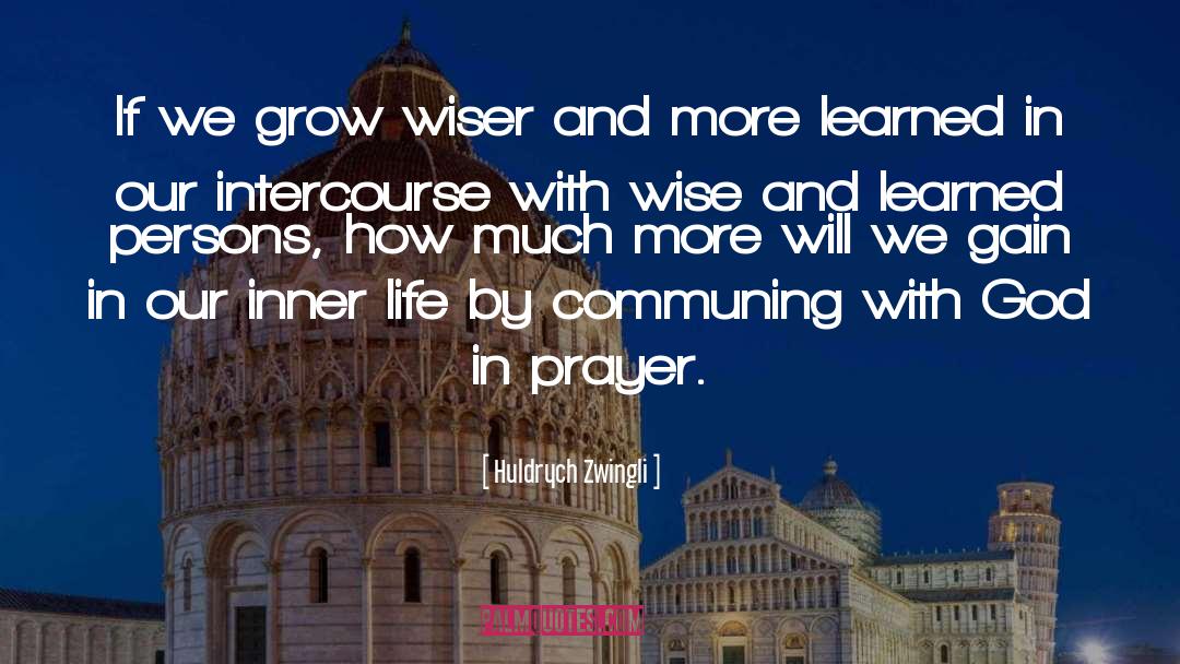 Huldrych Zwingli Quotes: If we grow wiser and