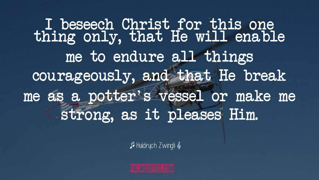 Huldrych Zwingli Quotes: I beseech Christ for this