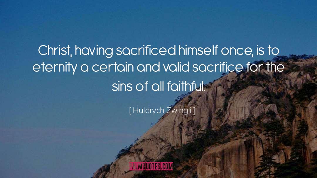 Huldrych Zwingli Quotes: Christ, having sacrificed himself once,