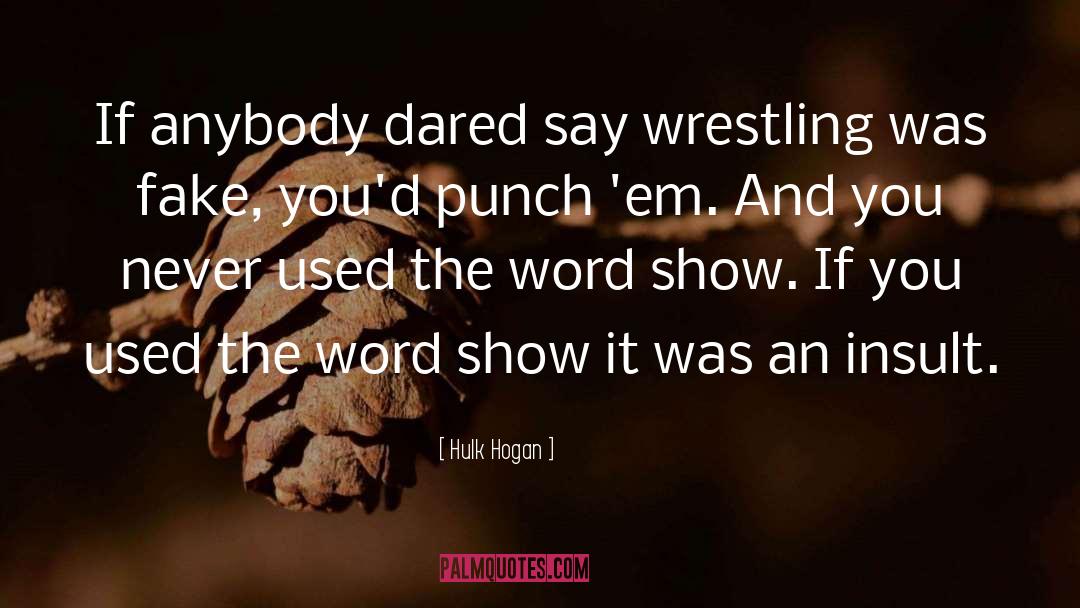 Hulk Hogan Quotes: If anybody dared say wrestling