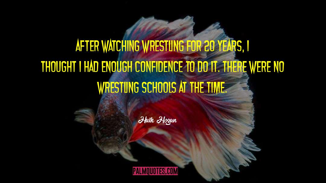 Hulk Hogan Quotes: After watching wrestling for 20