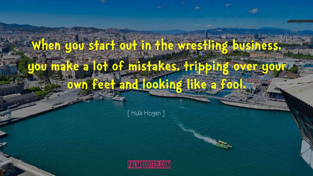 Hulk Hogan Quotes: When you start out in