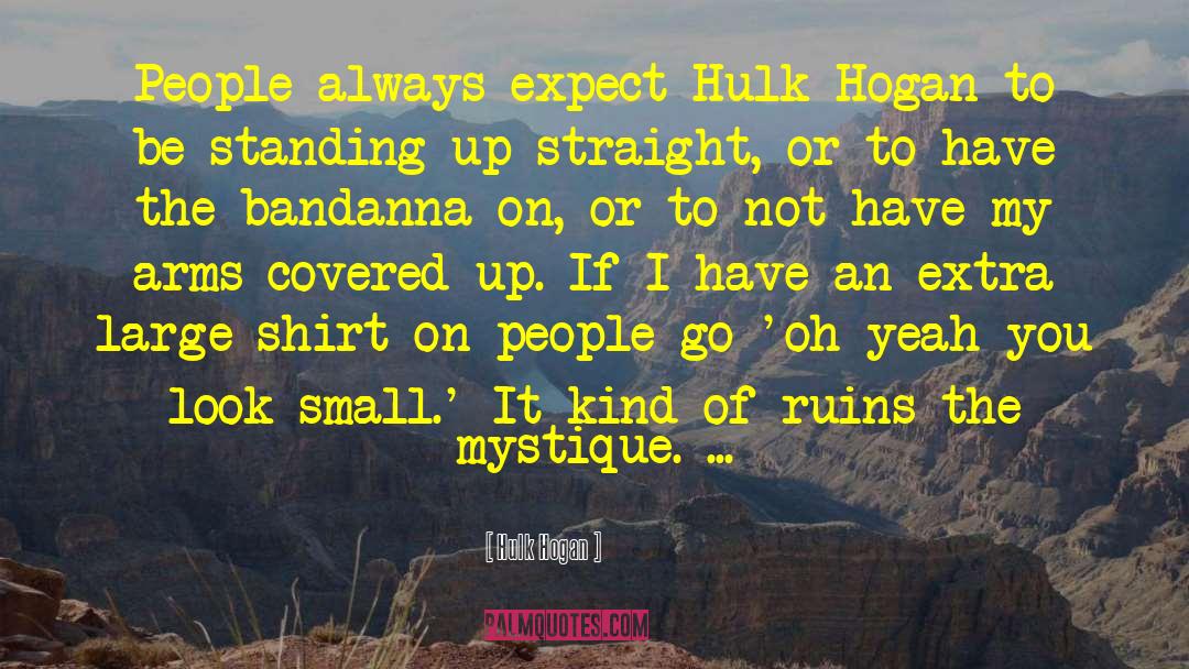 Hulk Hogan Quotes: People always expect Hulk Hogan