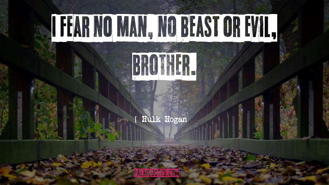 Hulk Hogan Quotes: I fear no man, no