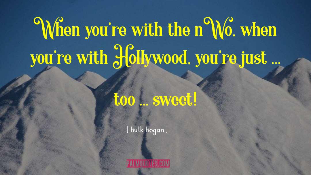 Hulk Hogan Quotes: When you're with the nWo,