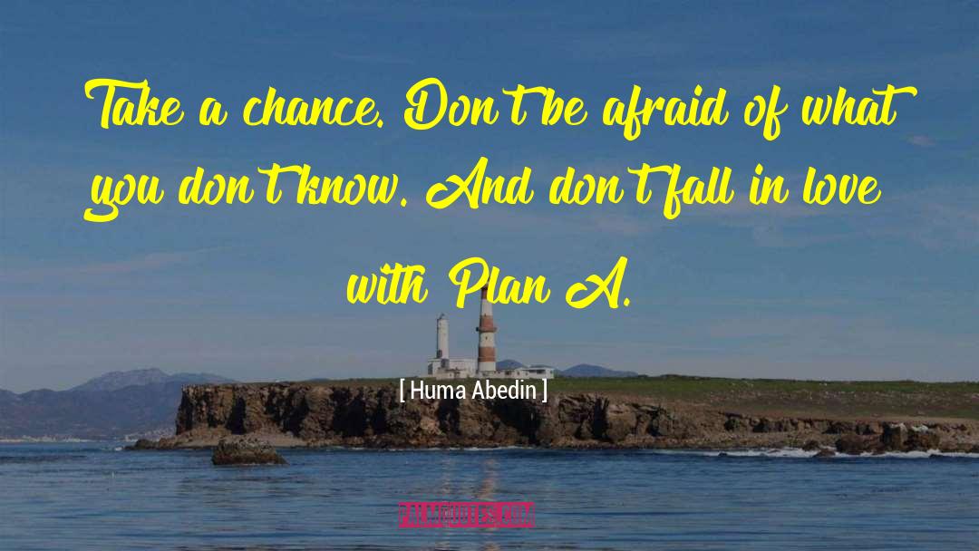 Huma Abedin Quotes: Take a chance. Don't be