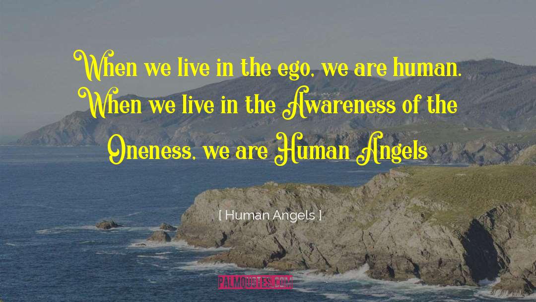 Human Angels Quotes: When we live in the
