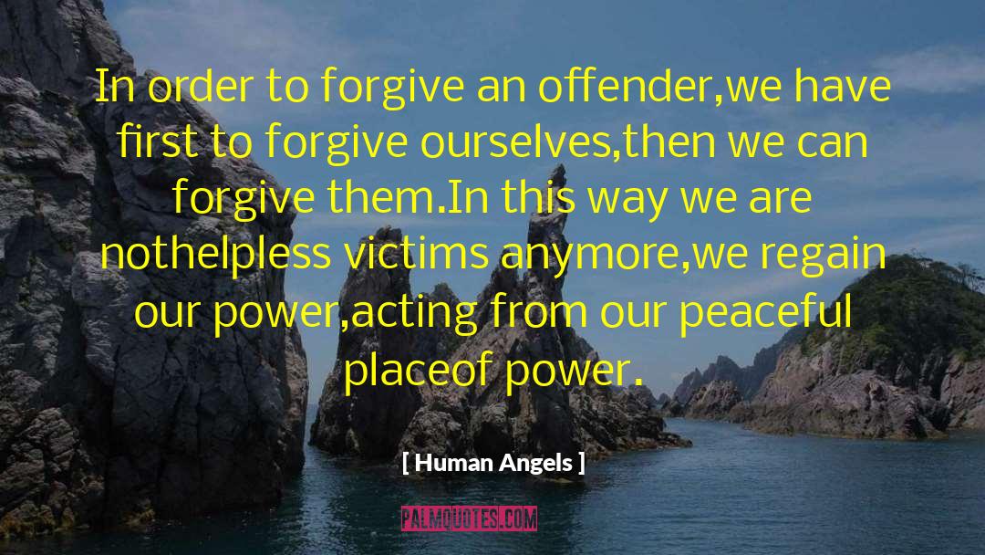 Human Angels Quotes: In order to forgive an