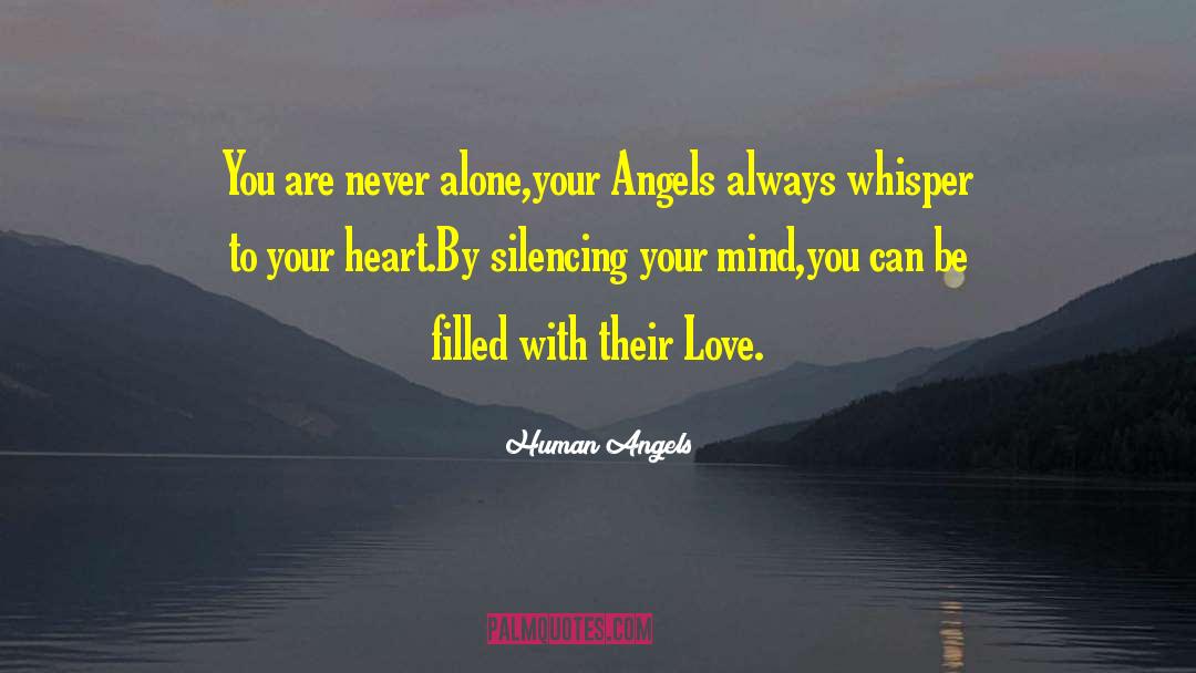 Human Angels Quotes: You are never alone,<br />your