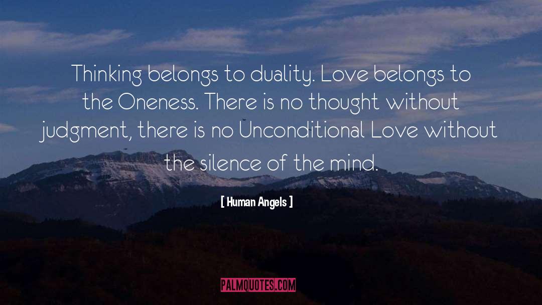 Human Angels Quotes: Thinking belongs to duality. Love