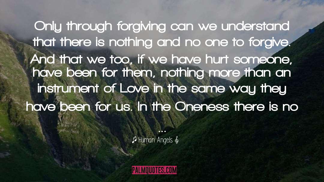 Human Angels Quotes: Only through forgiving can we