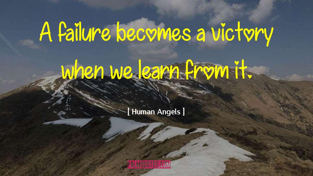 Human Angels Quotes: A failure becomes a victory