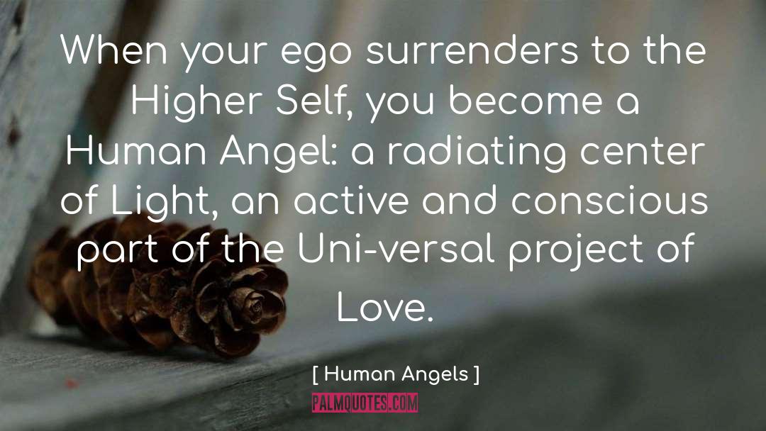 Human Angels Quotes: When your ego surrenders to