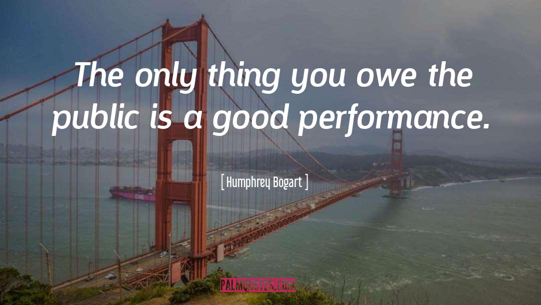 Humphrey Bogart Quotes: The only thing you owe