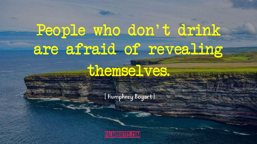 Humphrey Bogart Quotes: People who don't drink are