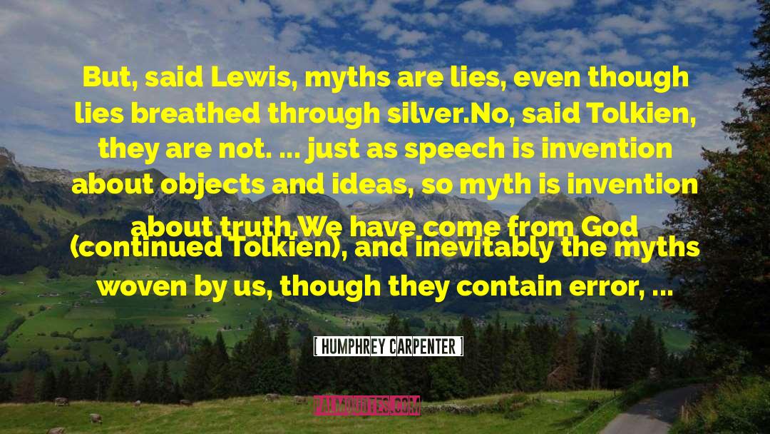 Humphrey Carpenter Quotes: But, said Lewis, myths are