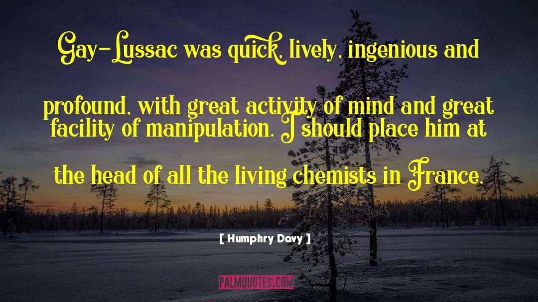 Humphry Davy Quotes: Gay-Lussac was quick, lively, ingenious