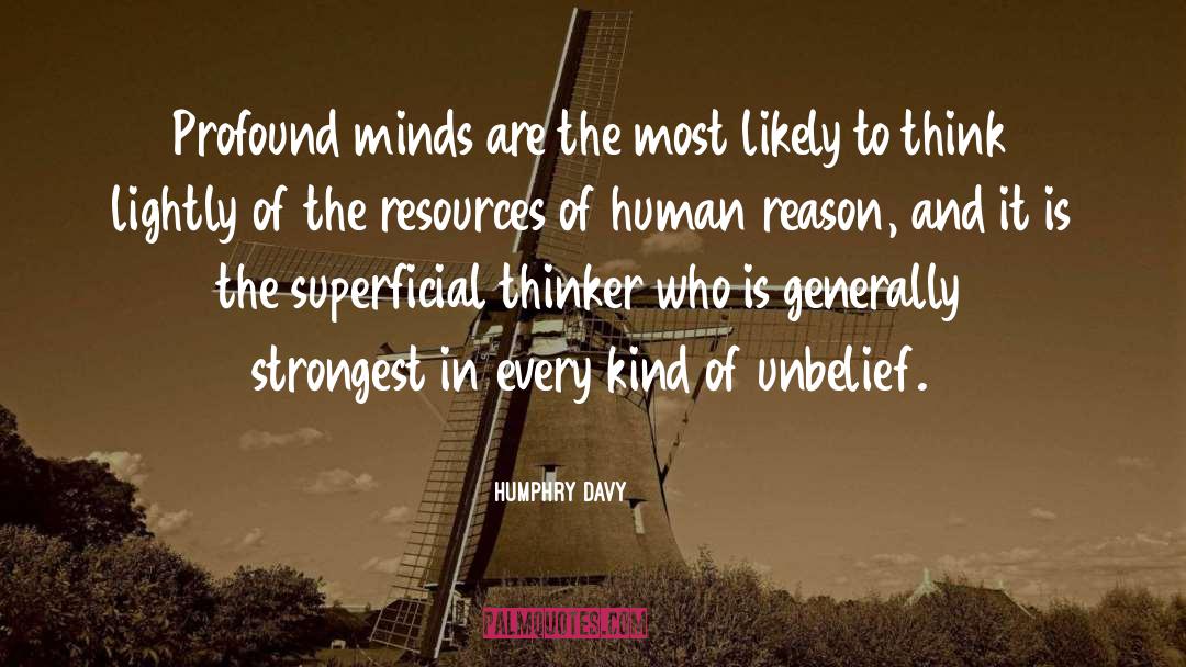 Humphry Davy Quotes: Profound minds are the most