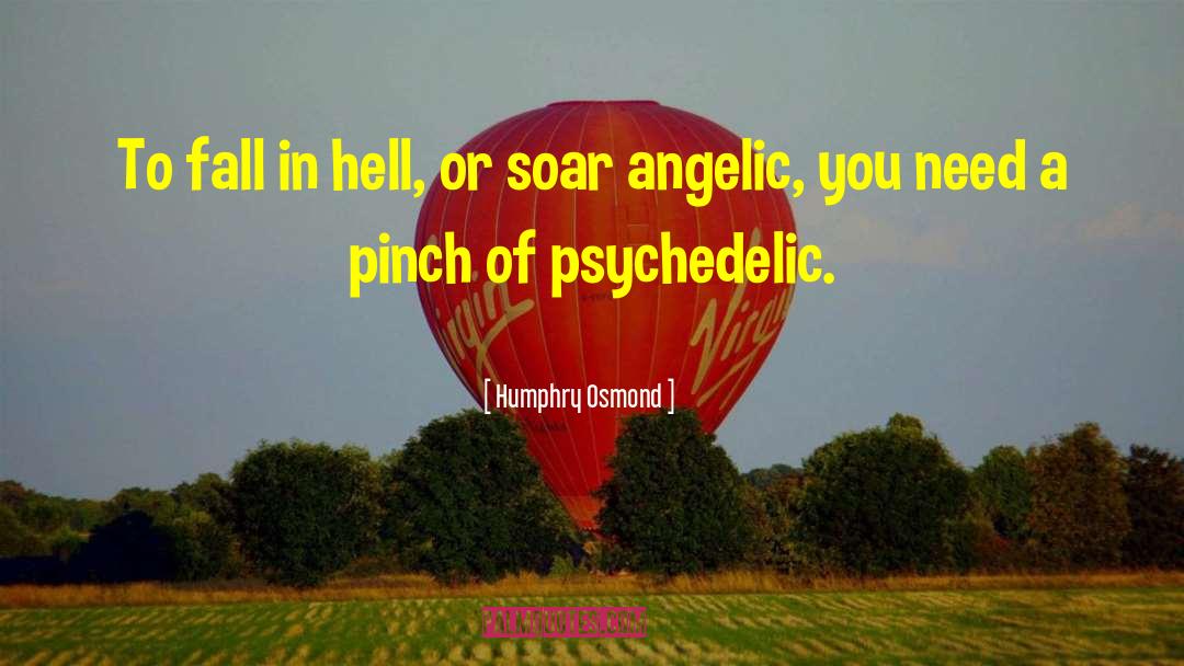 Humphry Osmond Quotes: To fall in hell, or