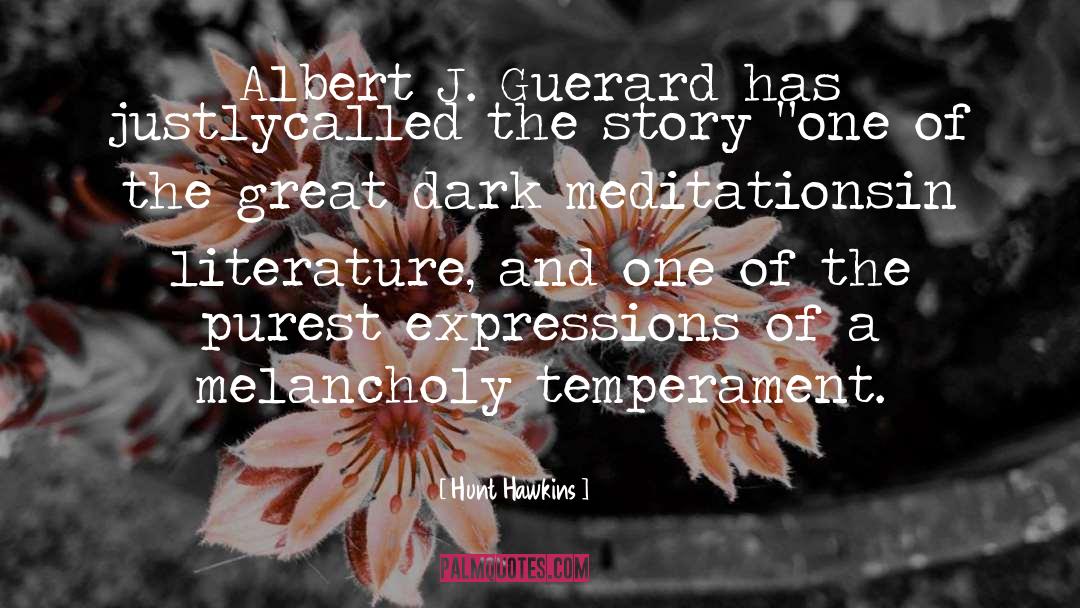 Hunt Hawkins Quotes: Albert J. Guerard has justly<br