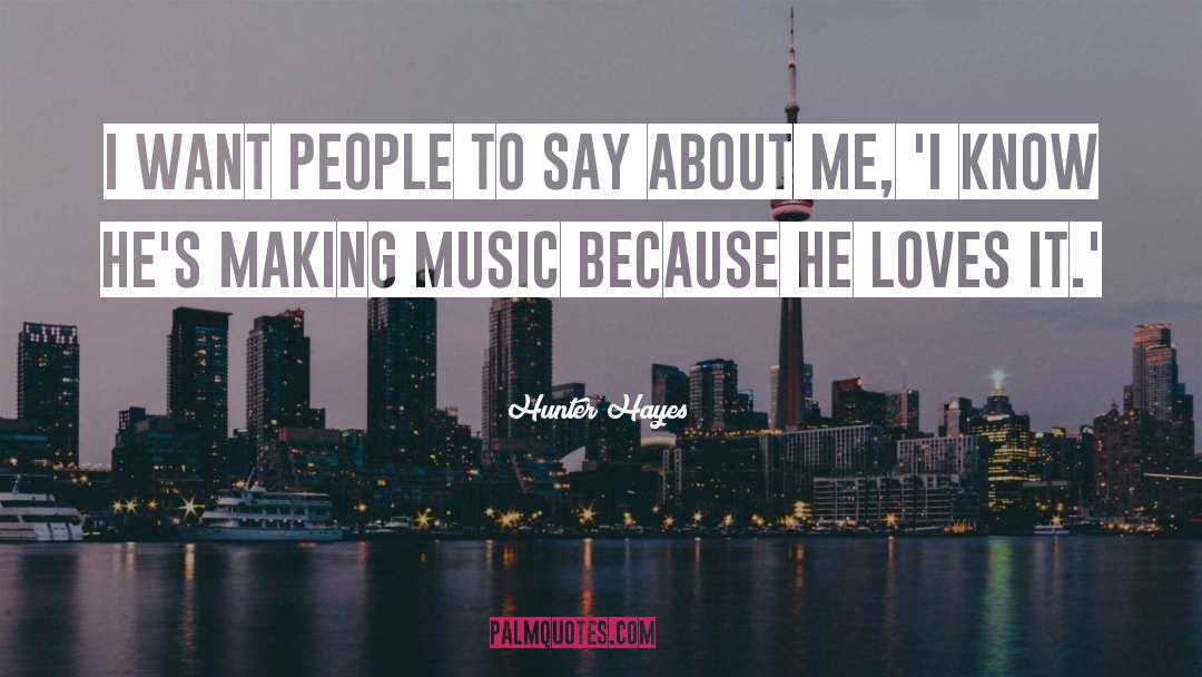 Hunter Hayes Quotes: I want people to say