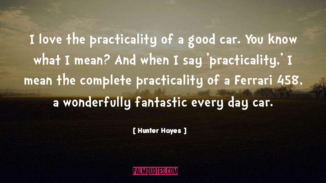 Hunter Hayes Quotes: I love the practicality of