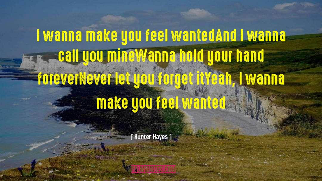 Hunter Hayes Quotes: I wanna make you feel