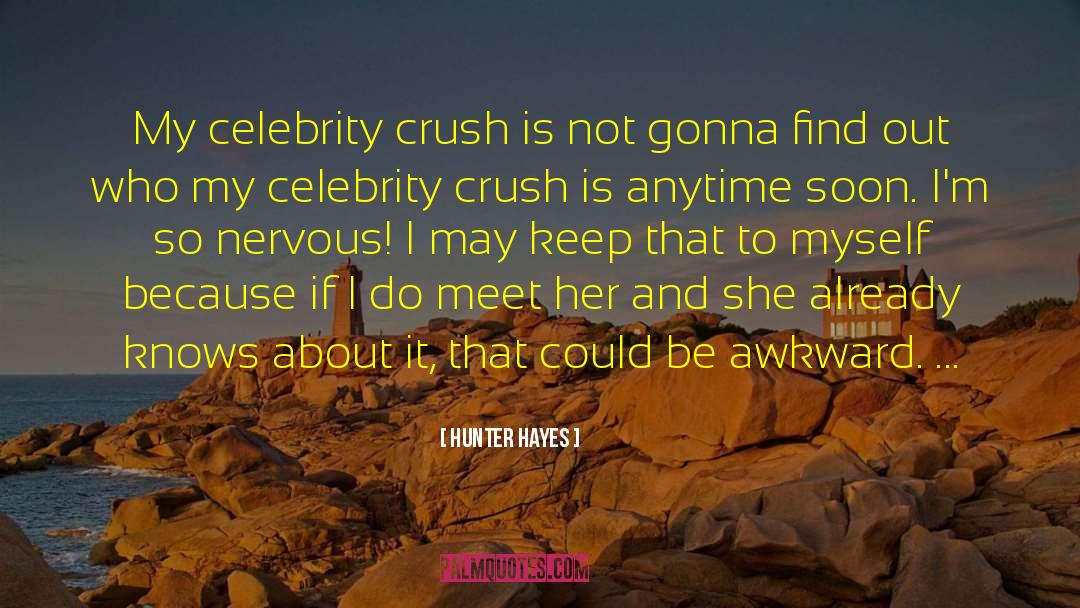 Hunter Hayes Quotes: My celebrity crush is not