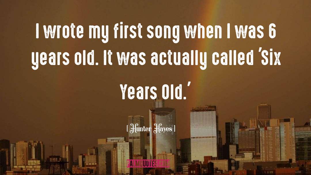 Hunter Hayes Quotes: I wrote my first song